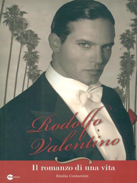 Rodolfo Valentino. Il romanzo di una vita - Emilia Costantini - copertina