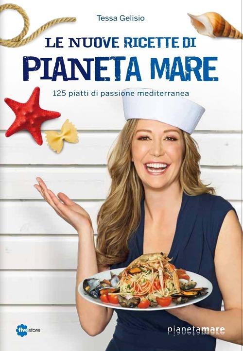 Le nuove ricette di Pianeta Mare. 125 piatti di passione mediterranea - Tessa Gelisio - 4