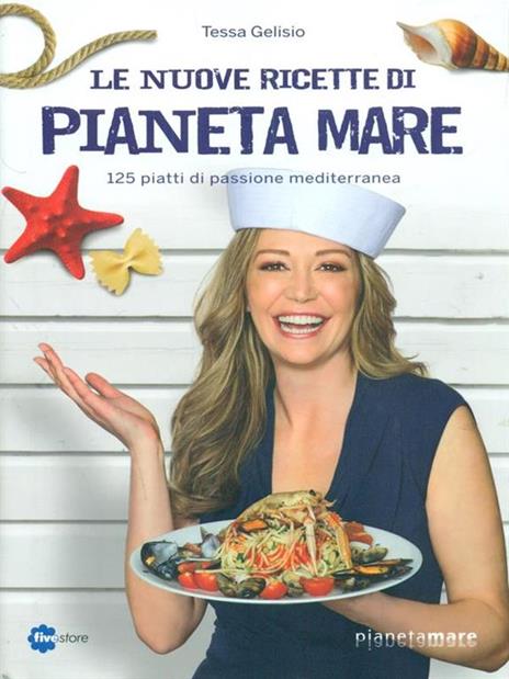 Le nuove ricette di Pianeta Mare. 125 piatti di passione mediterranea - Tessa Gelisio - copertina