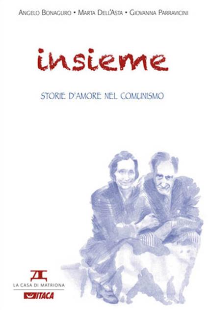 Insieme. Storie d'amore nel comunismo - Angelo Bonaguro,Marta Carletti Dell'Asta,Giovanna Parravicini - copertina