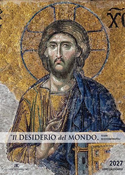 Il «desiderio del mondo» Tesori di Costantinopoli. Libro-calendario 2027. Ediz. illustrata - copertina