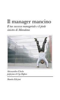 Il manager mancino. Il tuo successo manageriale e il piede sinistro di Maradona - Alessandro Chelo - ebook