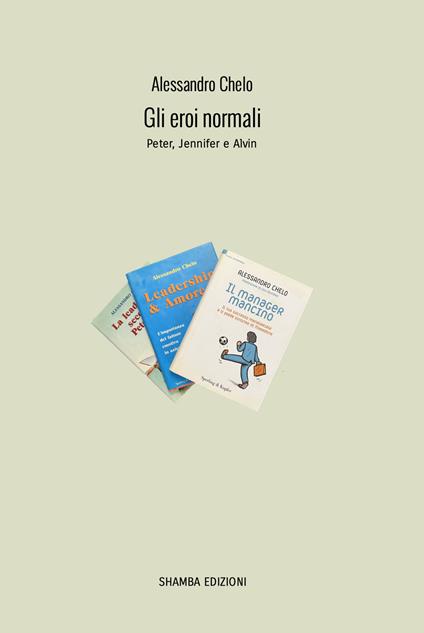 Gli eroi normali. Peter, Jennifer e Alvin - Alessandro Chelo - copertina