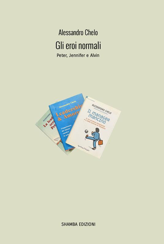 Gli eroi normali. Peter, Jennifer e Alvin - Alessandro Chelo - copertina