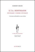 E.T.A. Hoffmann. Divorare e essere divorati. Conversazioni filosofiche su una scrittura
