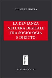 La devianza nell'era digitale tra sociologia e diritto - Giuseppe Motta - copertina