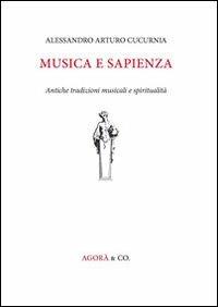 Musica e sapienza. Antiche tradizioni musicali e spiritualità - Alessandro A. Cucurnia - copertina