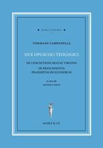 Due opuscoli teologici. De conceptione beatae virginis de praecedentia praesertim religiosorum