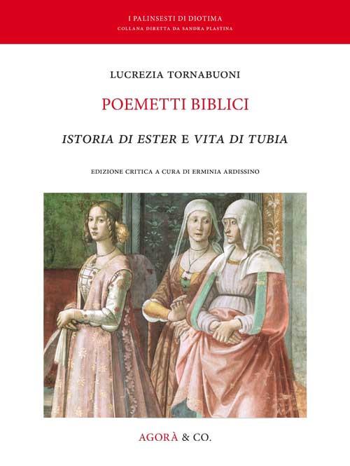 Poemetti biblici. Istoria di Ester e vita di Tubia - Lucrezia Tornabuoni - copertina