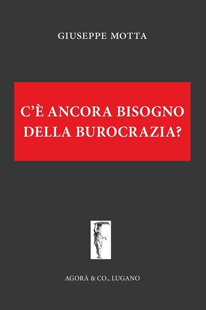 C'è ancora bisogno della burocrazia? - Giuseppe Motta - copertina