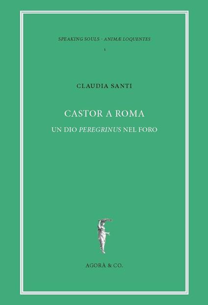 Castor a Roma. Un Dio Pereginus nel foro - Claudia Santi - copertina