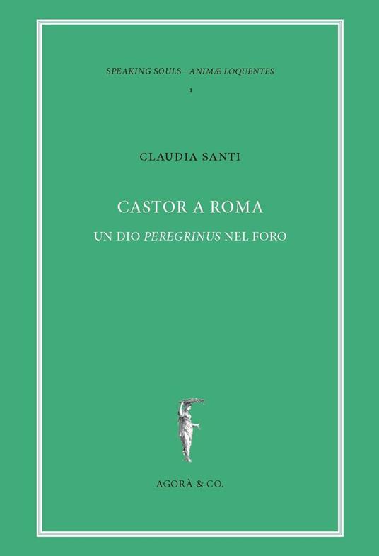 Castor a Roma. Un Dio Pereginus nel foro - Claudia Santi - copertina