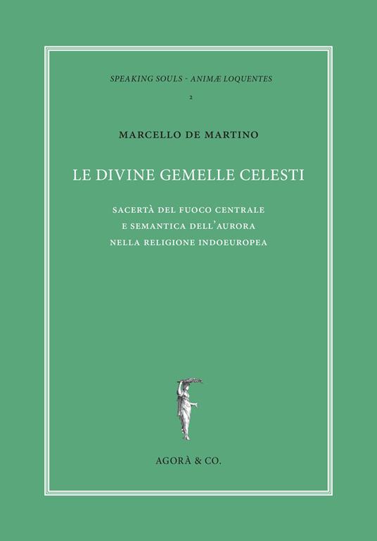 Le divine gemelle celesti. Sacertà del fuoco centrale e semantica dell'aurora nella religione indoeuropea - Marcello De Martino - copertina