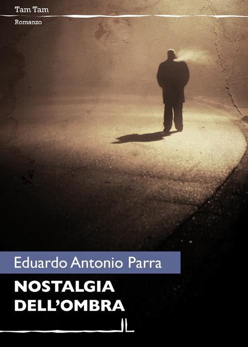 Nostalgia dell'ombra - Eduardo A. Parra - 4