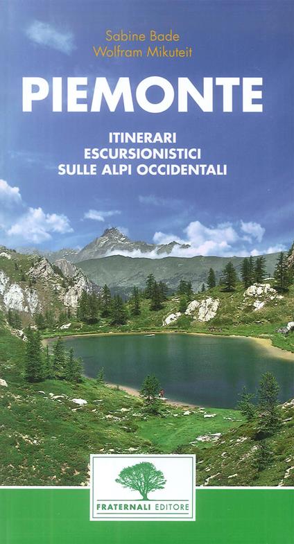 Piemonte. Guida escursionistica. 38 escursioni nel Piemonte occidentale - Wolfram Mikuteit,Sabine Bade - copertina