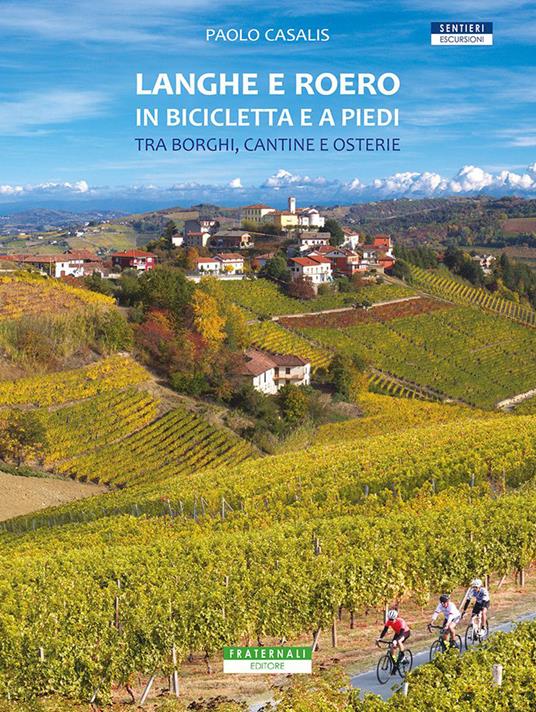 Langhe e Roero in bicicletta e a piedi. Tra borghi, cantine e osterie - Paolo Casalis - copertina