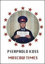 Pierpaolo Koss. Moscow times. Ediz. multilingue