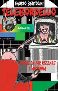 Telebordello. Storie da far rizzare l'antenna. Con Libro in brossura - Fausto Bertolini - copertina