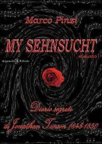 My sehnsucht. Diario segreto di Jonathan Tonson 1848-1850 - Marco Pinzi - copertina