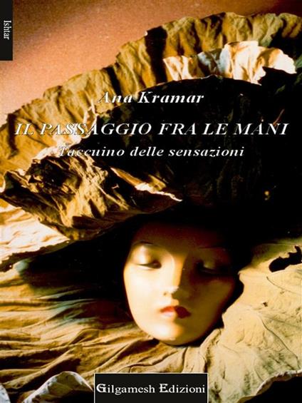 Il passaggio fra le mani. Taccuino delle sensazioni - Ana Kramar - ebook