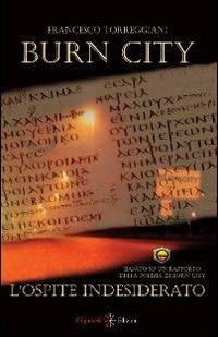 L' ospite indesiderato. Burn city - Francesco Torreggiani - copertina