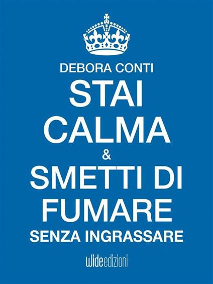 Stai calma e smetti di fumare senza ingrassare - Debora Conti - ebook