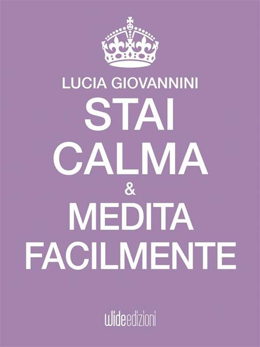 Stai calma e medita facilmente - Lucia Giovannini - ebook