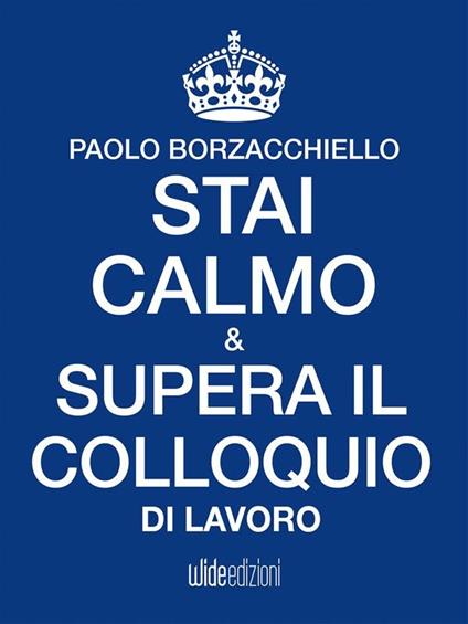 Stai calmo & supera il colloquio di lavoro - Paolo Borzacchiello - ebook