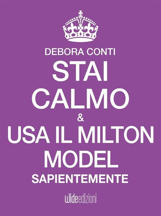 Stai calmo e usa il Milton model sapientemente - Debora Conti - ebook