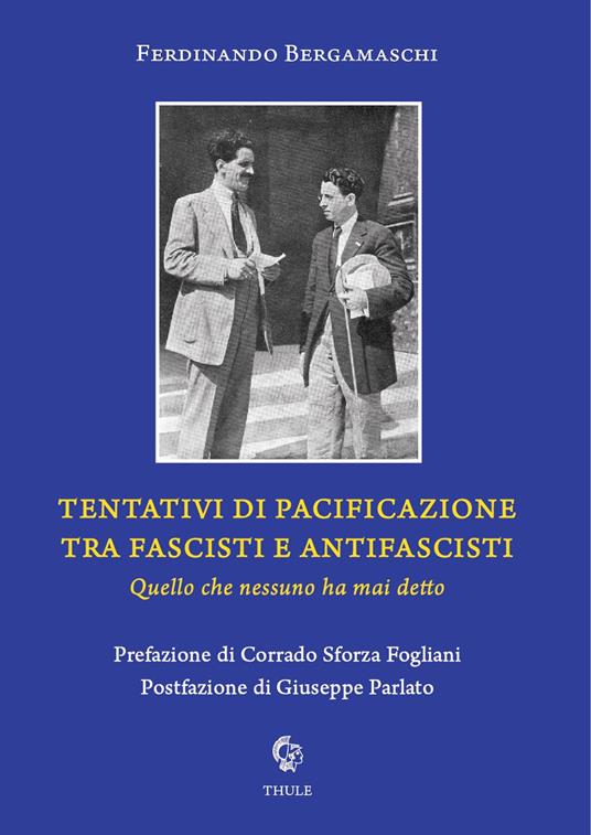 Tentativi di pacificazione tra fascisti e antifascisti. Quello che nessuno ha mai detto - Ferdinando Bergamaschi - copertina