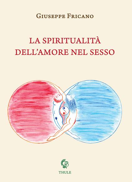 La spiritualità dell'amore nel sesso - Giuseppe Fricano - copertina