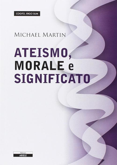 Ateismo, morale e significato - Michael Martin - copertina