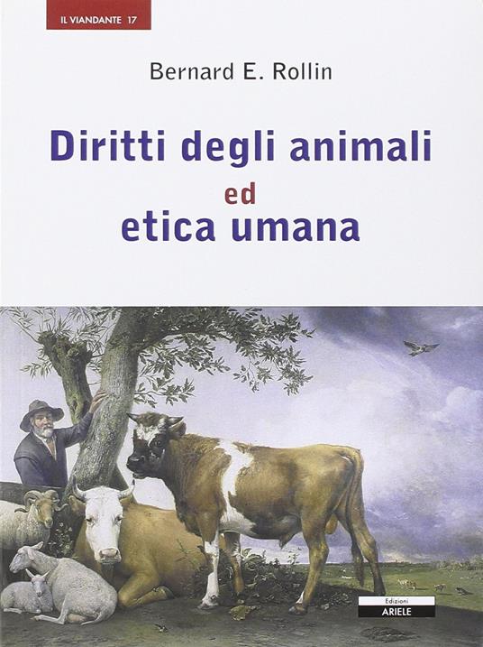 Diritti degli animali ed etica umana - Bernard E. Rollin - copertina