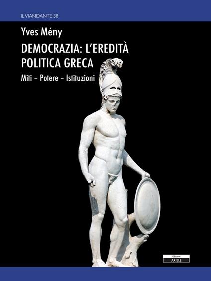 Democrazia: l'eredità politica greca. Miti Potere Istituzioni - Yves Mény - copertina