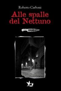 Alle spalle del Nettuno - Roberto Carboni - copertina