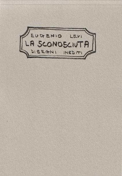 Eugenio Levi. La sconosciuta. Disegni inediti - copertina