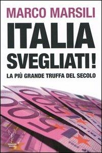 Italia, svegliati! La più grande truffa del secolo - Marco Marsili - copertina