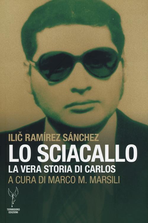 Lo sciacallo. La vera storia di Carlos - Ilic Ramírez Sanchez - copertina