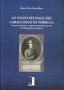 Lo stato feudale dei Caracciolo di Torella. Poteri, istituzioni e rapporti economico-sociali nel mezzogiorno moderno