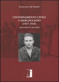 L' internamento civile a Mercogliano (1937-1945). Documenti e ricordi - Francesco Di Nardo - copertina