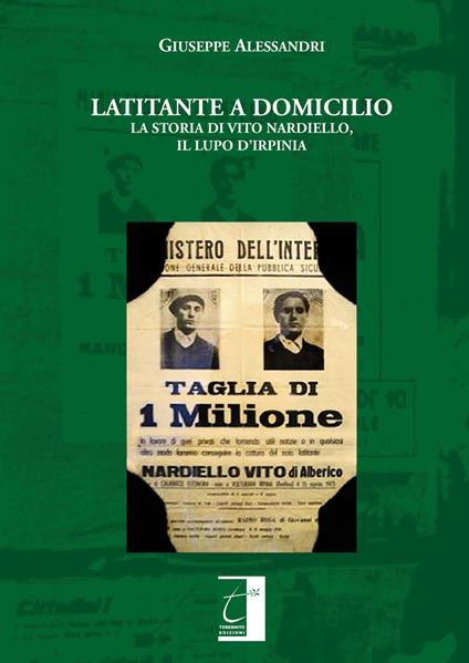 Latitante a domicilio. La storia di Vito Nardiello, il Lupo d'Irpinia - Giuseppe Alessandri - copertina