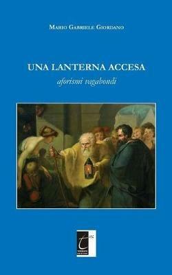 Una lanterna accesa. Aforismi vagabondi - Mario Gabriele Giordano - copertina