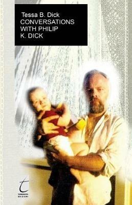 Conversations with Philip K. Dick - Tessa B. Dick - copertina