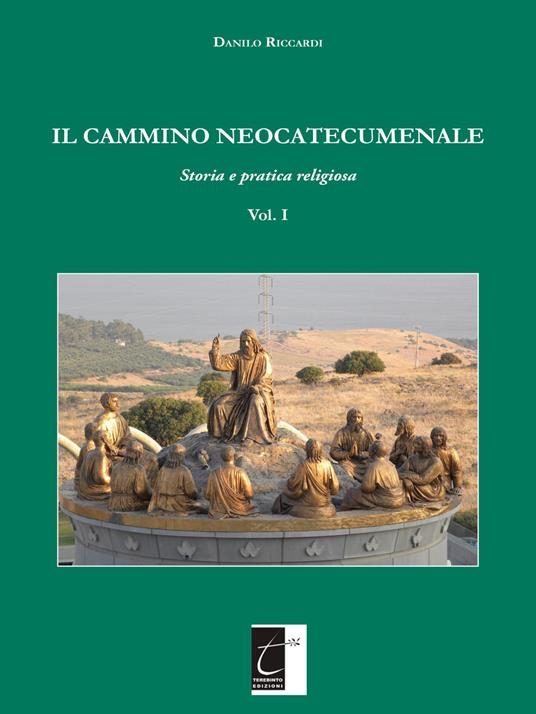 Il cammino neocatecumenale. Storia e pratica religiosa. Vol. 1 - Danilo Riccardi - copertina
