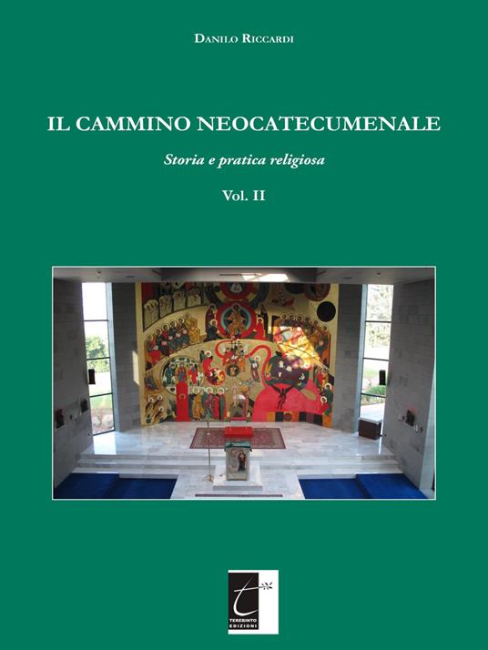 Il cammino neocatecumenale. Storia e pratica religiosa. Vol. 2 - Danilo Riccardi - copertina