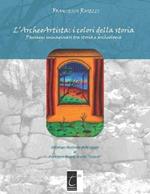 L' archeoartista: i colori della storia. Paesaggi immaginari tra storia e archeologia. Ediz. illustrata