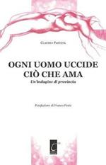 Ogni uomo uccide ciò che ama. Un'indagine di provincia