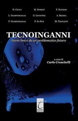 Tecnoinganni. Storie brevi da un problematico futuro - copertina