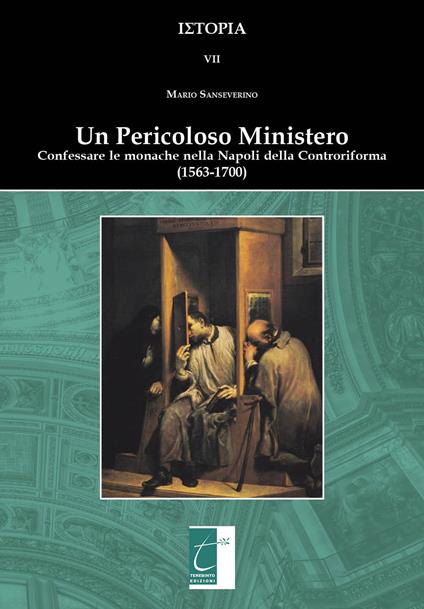 Un pericoloso ministero. Confessare le monache nella Napoli della Controriforma (1563-1700) - Mario Sanseverino - copertina
