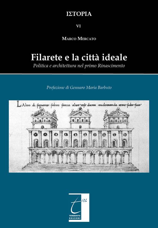 Filarete e la città ideale. Politica e architettura nel primo Rinascimento. Ediz. illustrata - Marco Mercato - copertina